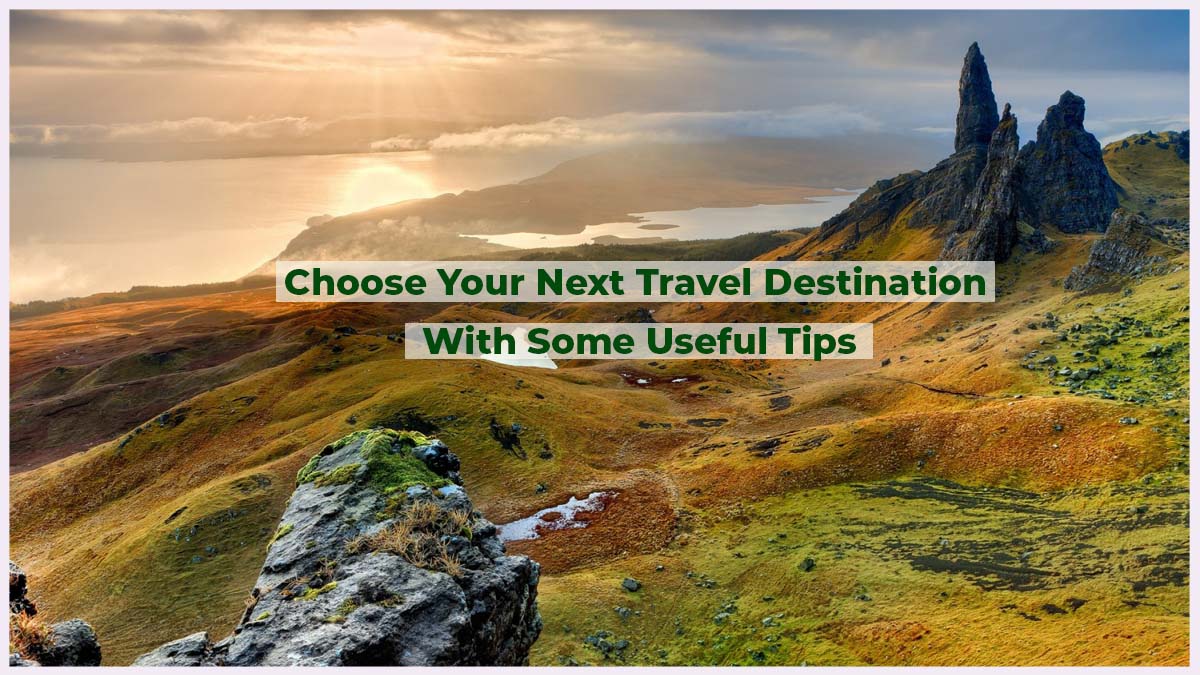 5 Fantastic Tips for Selecting Your Next Travel Destination