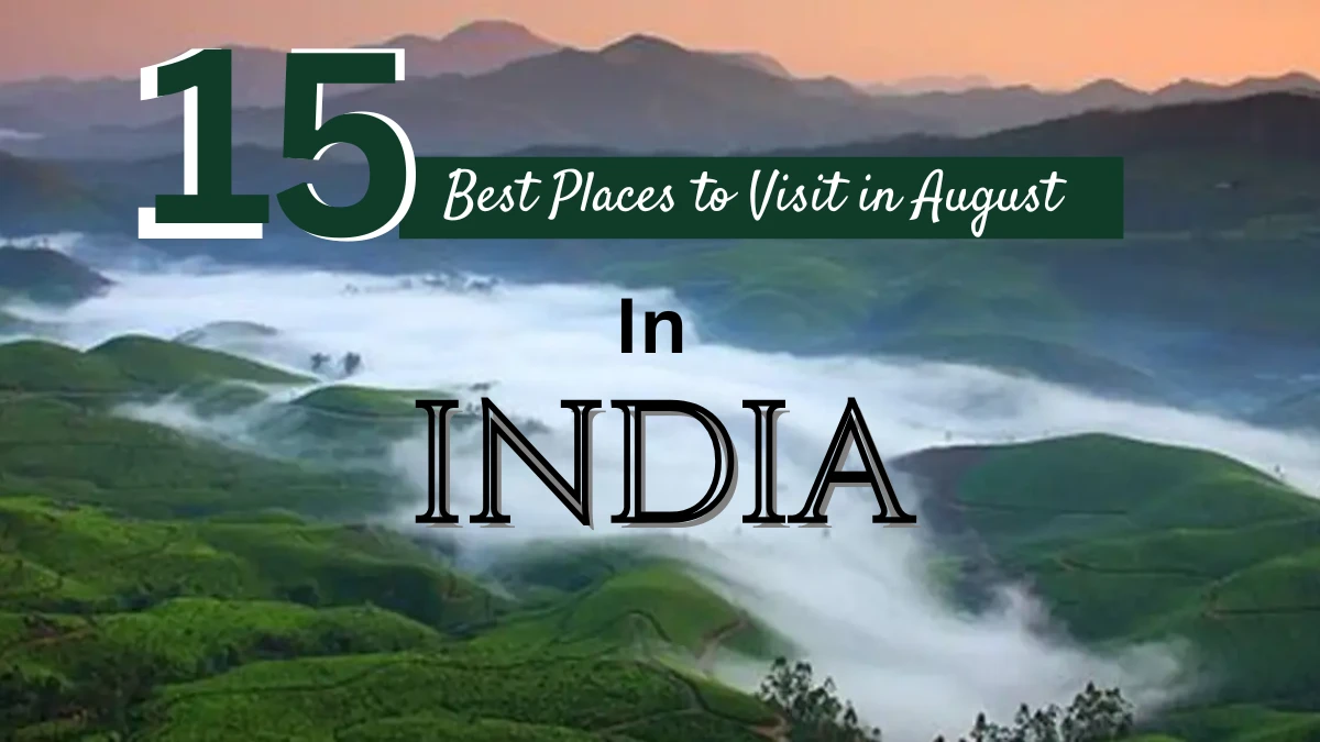 15 Best Places to visit in India in August Month