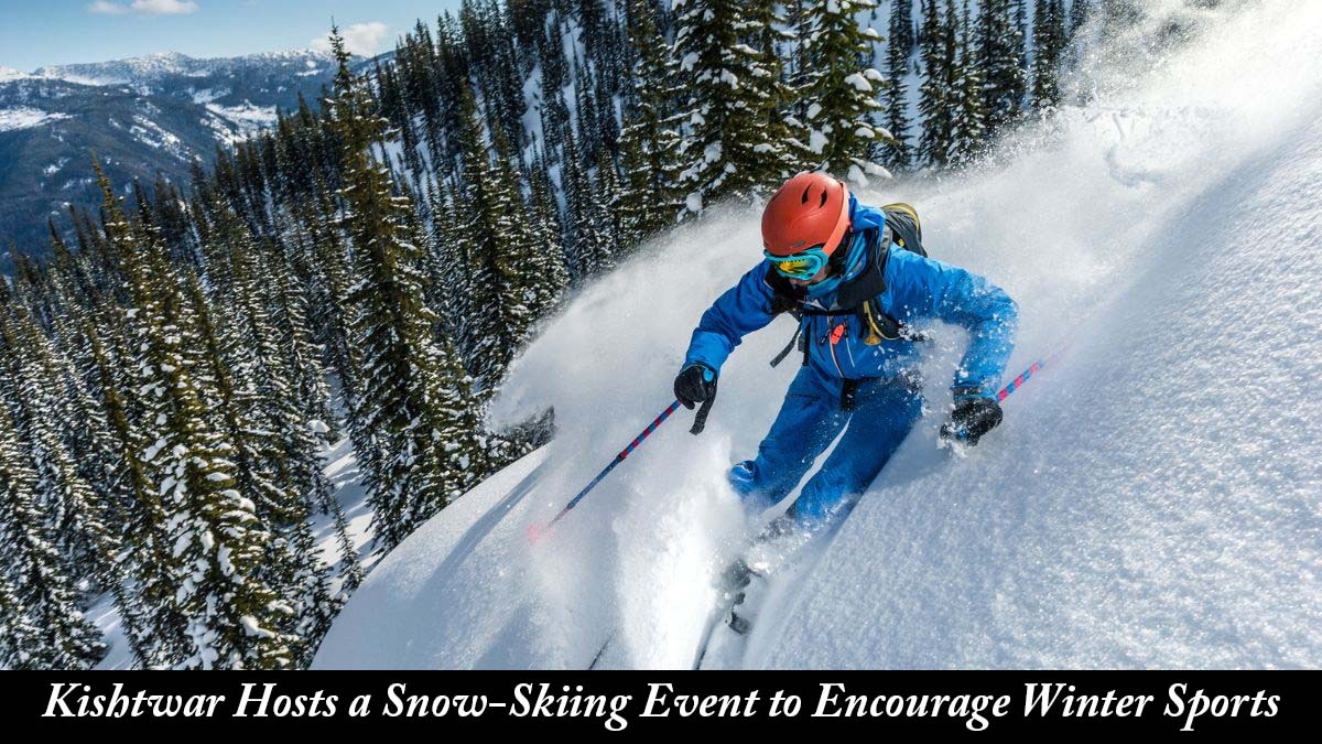 Kishtwar Welcomes Snow Skiing to promote Adventure Tourism and Winter Sports in Jammu and Kashmir