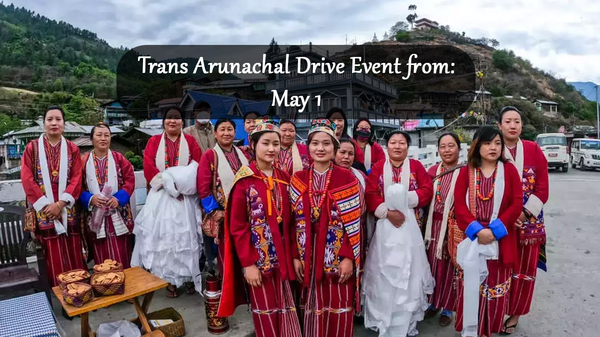 12 Days Trans Arunachal Drive Event By Arunachal Tourism will begin from May 1