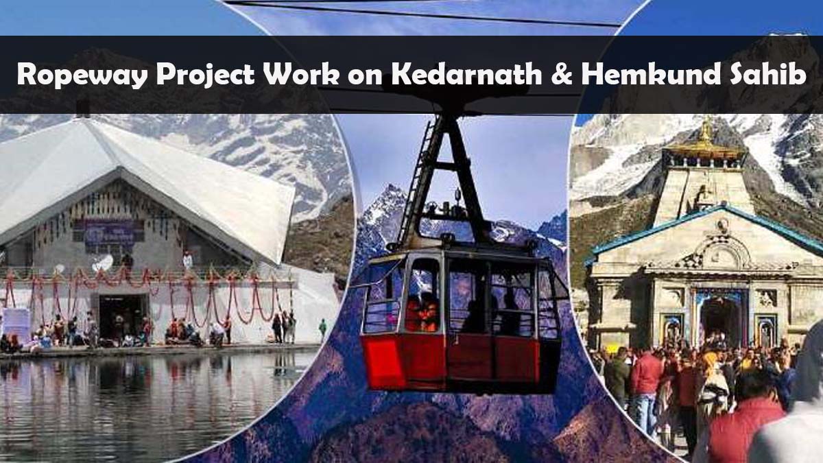 Ropeway Projects in Kedarnath and Hemkund Sahib to Improve Tourism and Accessibility