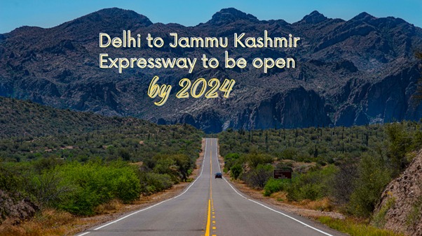Get ready to travel from Delhi to Jammu Kashmir by Expressway road in Just 6 Hours