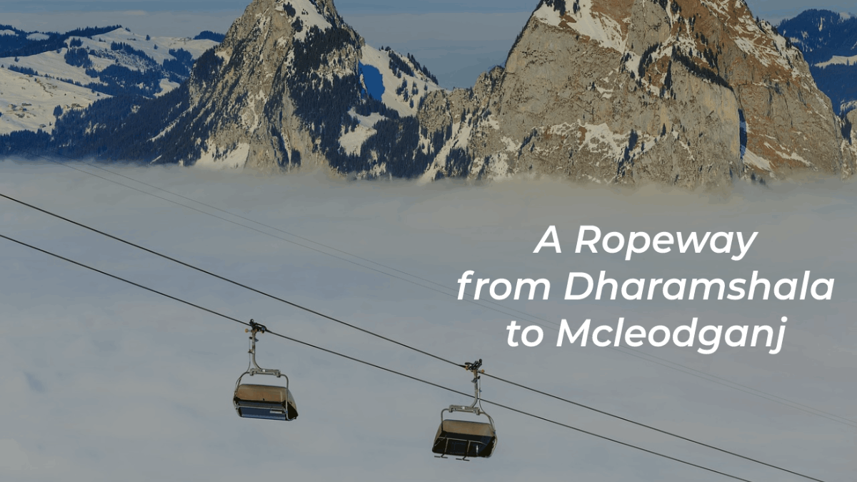 The New Ropeway Will Connect Mcleodganj to Dharamshala just in 5 minutes