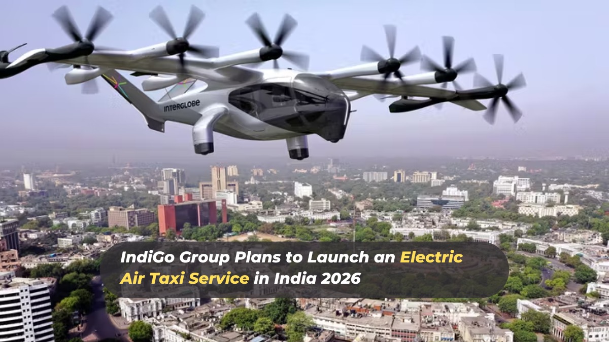  IndiGo Group Plans to Launch an Electric Air Taxi Service in India 2026